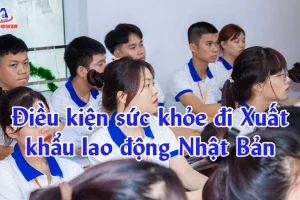 Điều kiện sức khỏe đi Xuất khẩu lao động Nhật Bản mới nhất hiện nay