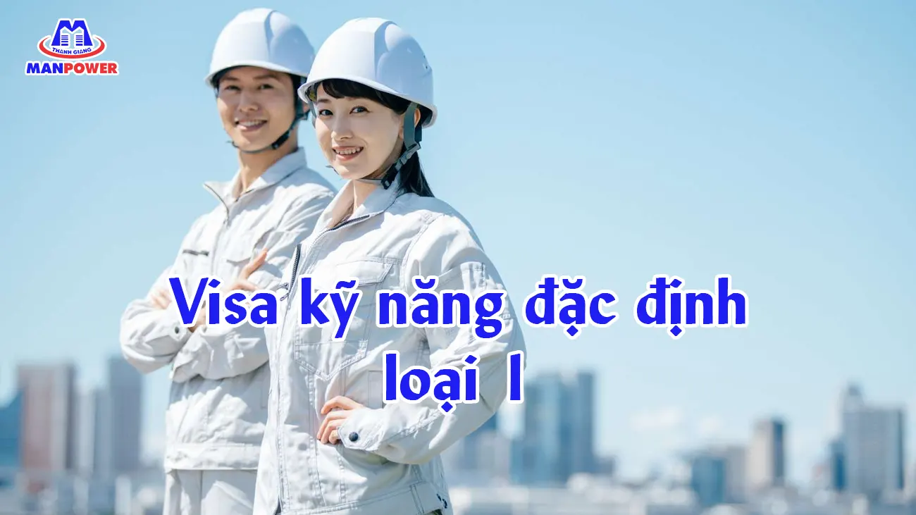Visa kỹ năng đặc định loại 1 Nhật Bản - Điều kiện, quyền lợi và ngành nghề tiếp nhận mới nhất 1 Visa kỹ năng đặc định loại 1