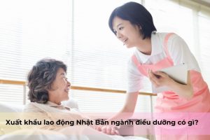 Xuất khẩu lao động Nhật Bản ngành điều dưỡng có gì?