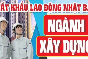 Xuất khẩu lao động Nhật Bản ngành xây dựng có nên hay không?