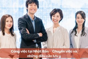 Công việc tại Nhật Bản – Chuyển việc và những điều cần lưu ý