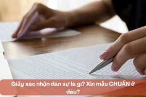 Giấy xác nhận dân sự là gì? Xin mẫu CHUẨN ở đâu?