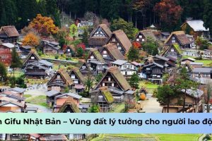 Tỉnh Gifu Nhật Bản – Vùng đất lý tưởng cho người lao động?