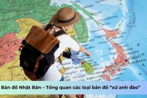 Bản đồ Nhật Bản – Tổng quan các loại bản đồ “xứ anh đào”