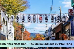 Tỉnh Nara Nhật Bản – Thủ đô lâu đời của xứ Phù Tang