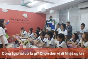 Công ty phái cử là gì? Chọn đơn vị đi Nhật uy tín