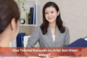 Visa Tokutei Katsudo có được làm thêm không?