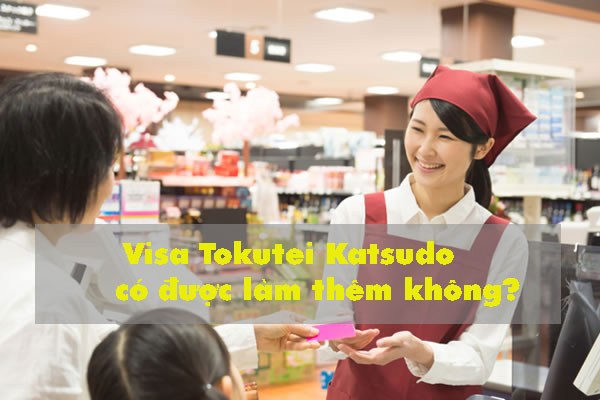 Visa Tokutei Katsudo có được làm thêm không?