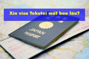 Xin visa Tokutei mất bao lâu? THỜI GIAN xin visa Kỹ năng đặc định?