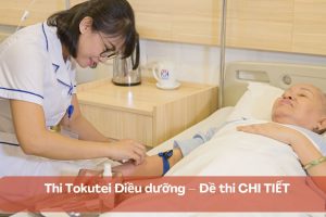 Thi Tokutei Điều dưỡng – Đề thi CHI TIẾT