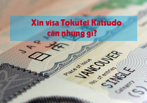 Xin visa Tokutei Katsudo cần những gì?