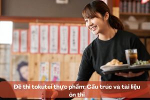 Đề thi tokutei thực phẩm: Cấu trúc và tài liệu ôn thi