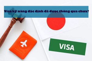 <Tư vấn XKLĐ> Visa Kỹ năng đặc định đã được thông qua chưa?