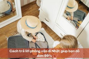 Cách trả lời phỏng vấn đi Nhật giúp bạn đỗ đơn 99%