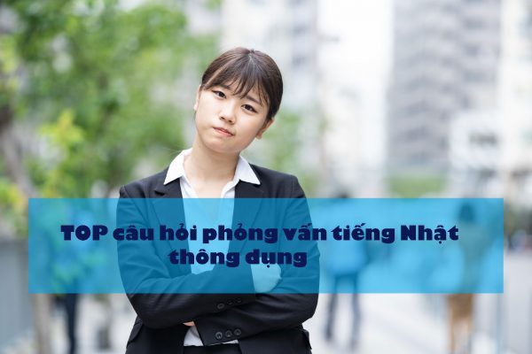 Gợi ý câu trả lời khi đi phỏng vấn sao cho khôn ngoan nhất