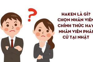 THỰC TẾ Haken là gì? Có nên làm việc cho các công ty Haken Nhật Bản?