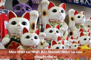 Mèo thần tài Nhật Bản Maneki Neko và câu chuyện thú vị