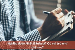 Nghiệp đoàn Nhật Bản là gì? Có vai trò như thế nào?