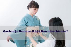 Cách mặc Kimono trang phục truyền thống của Nhật Bản như thế nào?