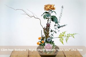 Cắm hoa Ikebana – Nghệ thuật truyền “sinh khí” cho hoa