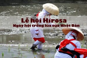 Lễ hội Hirosa – Ngày hội trồng lúa của “đất nước mặt trời mọc” có gì thú vị?