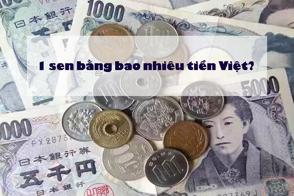 1 sen bằng bao nhiêu tiền Việt?