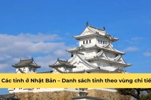 Các tỉnh ở Nhật Bản – Danh sách tỉnh theo vùng chi tiết