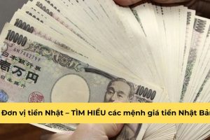 Đơn vị tiền Nhật – TÌM HIỂU các mệnh giá tiền Nhật Bản