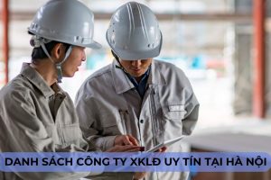 Danh Sách Công Ty XKLĐ Uy Tín Tại Hà Nội 2024