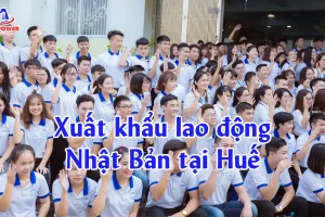 Xuất khẩu lao động Nhật Bản tại Huế: Lộ trình an toàn, chi phí rõ ràng, xuất cảnh đúng kế hoạch