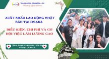Xuất khẩu Lao động Nhật Bản tại Osaka 2026 – Điều kiện, chi phí và cơ hội việc làm lương cao