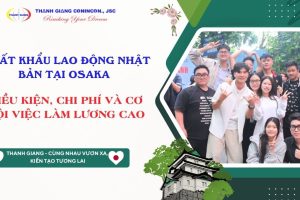 Xuất khẩu Lao động Nhật Bản tại Osaka 2026 – Điều kiện, chi phí và cơ hội việc làm lương cao