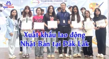 Xuất khẩu lao động Nhật Bản tại Đắk Lắk: Chọn đơn chuẩn, đỗ nhanh, đi an toàn cùng Thanh Giang