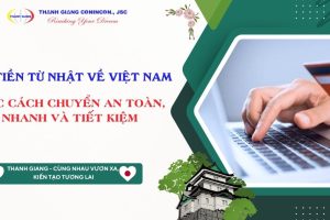 Gửi tiền từ Nhật về Việt Nam – Các cách chuyển an toàn, nhanh và tiết kiệm