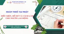 Hoàn thuế tại Nhật – Điều kiện, hồ sơ và cách làm cho người lao động