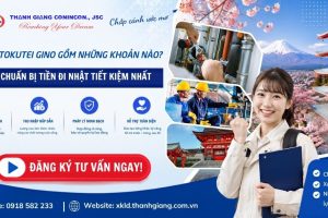 Chi phí Tokutei Gino gồm những khoản nào? Cách chuẩn bị tiền đi Nhật tiết kiệm nhất