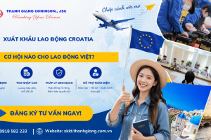 Xuất khẩu lao động Croatia – Cơ hội nào cho lao động Việt?